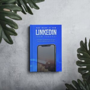 Hoe maak je van LinkedIn jouw succes?